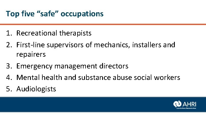 Top five “safe” occupations 1. Recreational therapists 2. First-line supervisors of mechanics, installers and