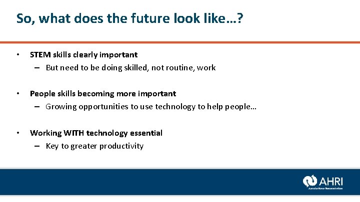 So, what does the future look like…? • STEM skills clearly important – But