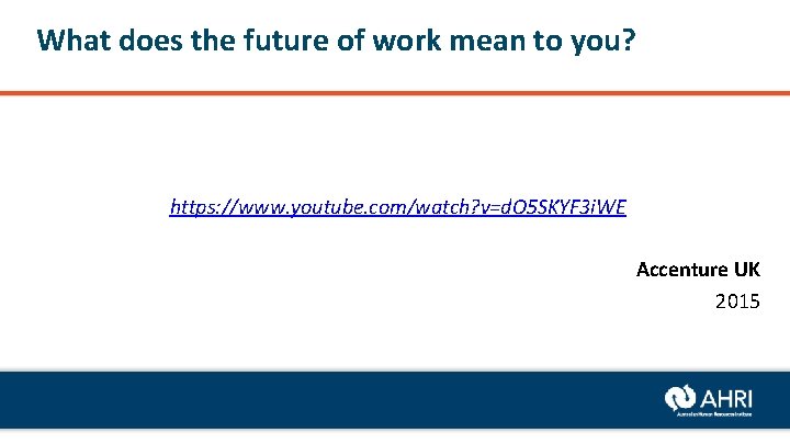 What does the future of work mean to you? https: //www. youtube. com/watch? v=d.