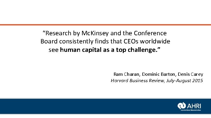 “Research by Mc. Kinsey and the Conference Board consistently finds that CEOs worldwide see
