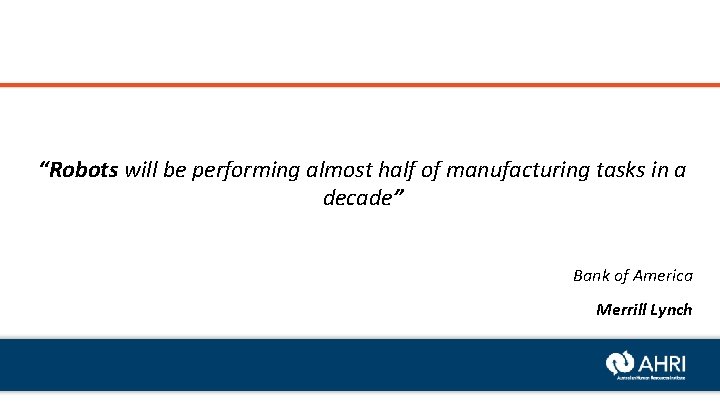 “Robots will be performing almost half of manufacturing tasks in a decade” Bank of