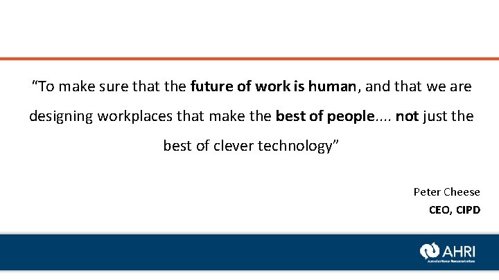 “To make sure that the future of work is human, and that we are