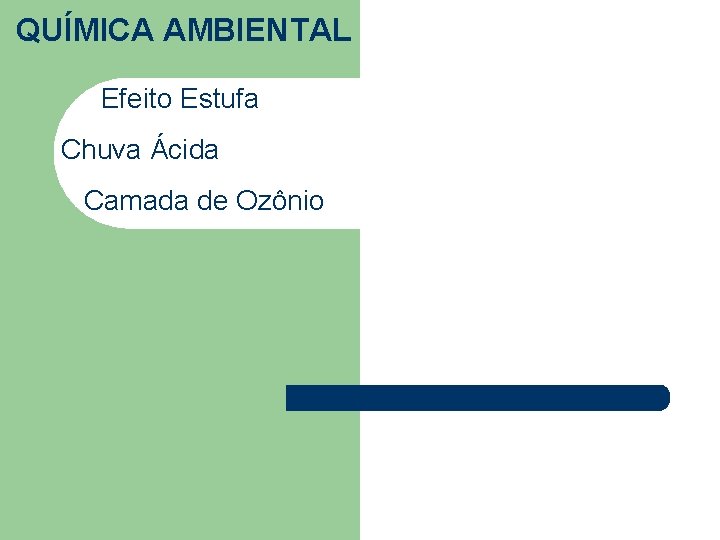 QUÍMICA AMBIENTAL Efeito Estufa Chuva Ácida Camada de Ozônio 