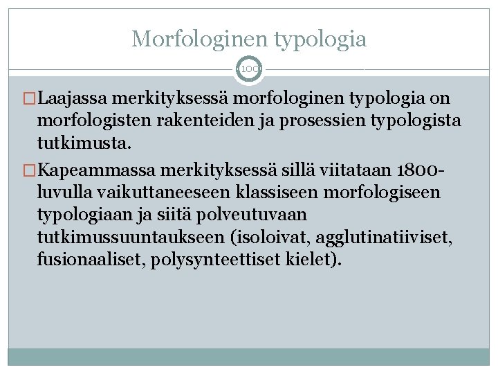 Morfologinen typologia 100 �Laajassa merkityksessä morfologinen typologia on morfologisten rakenteiden ja prosessien typologista tutkimusta.