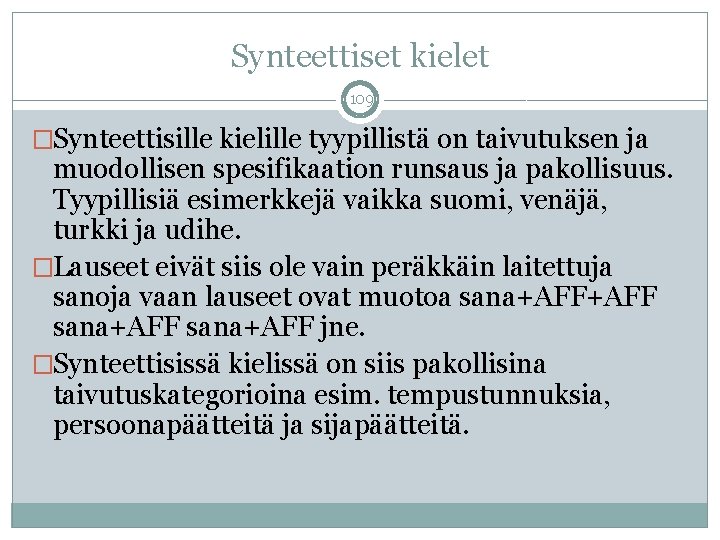 Synteettiset kielet 109 �Synteettisille kielille tyypillistä on taivutuksen ja muodollisen spesifikaation runsaus ja pakollisuus.