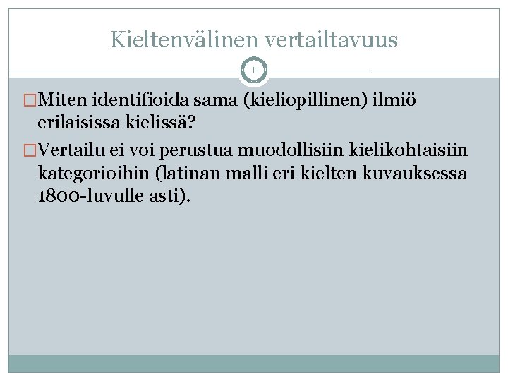 Kieltenvälinen vertailtavuus 11 �Miten identifioida sama (kieliopillinen) ilmiö erilaisissa kielissä? �Vertailu ei voi perustua