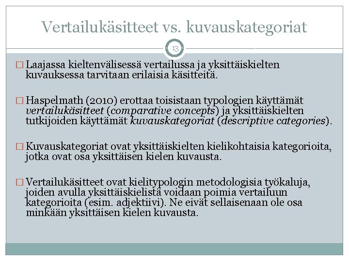 Vertailukäsitteet vs. kuvauskategoriat 13 � Laajassa kieltenvälisessä vertailussa ja yksittäiskielten kuvauksessa tarvitaan erilaisia käsitteitä.