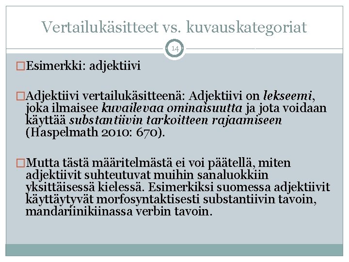 Vertailukäsitteet vs. kuvauskategoriat 14 �Esimerkki: adjektiivi �Adjektiivi vertailukäsitteenä: Adjektiivi on lekseemi, joka ilmaisee kuvailevaa