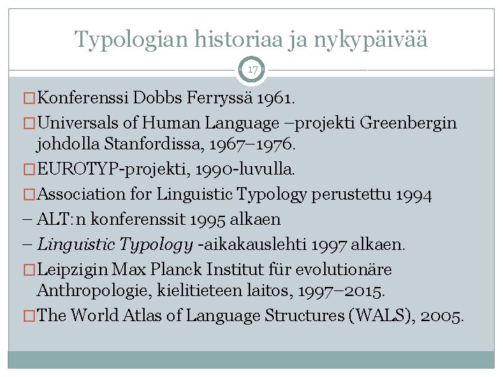 Typologian historiaa ja nykypäivää 17 �Konferenssi Dobbs Ferryssä 1961. �Universals of Human Language –projekti