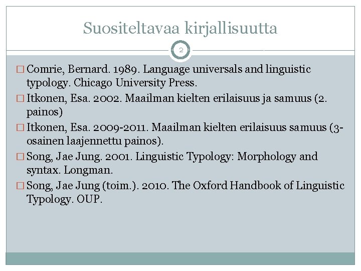 Suositeltavaa kirjallisuutta 2 � Comrie, Bernard. 1989. Language universals and linguistic typology. Chicago University