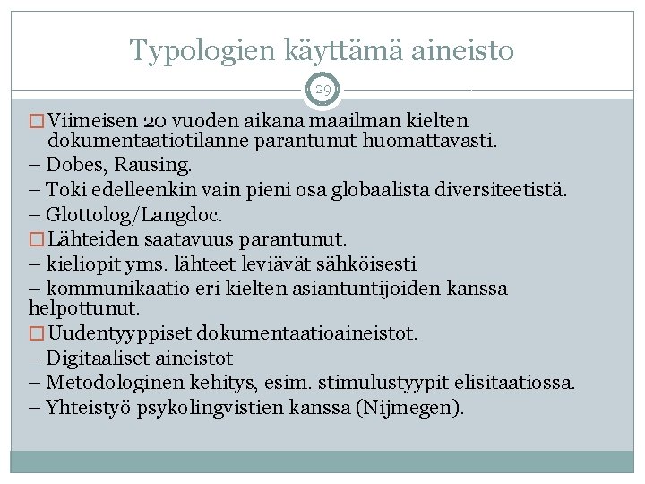 Typologien käyttämä aineisto 29 � Viimeisen 20 vuoden aikana maailman kielten dokumentaatiotilanne parantunut huomattavasti.