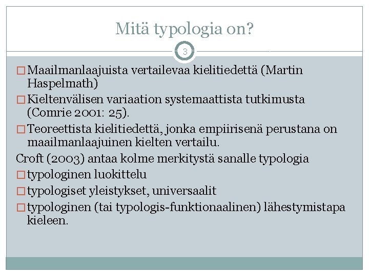 Mitä typologia on? 3 � Maailmanlaajuista vertailevaa kielitiedettä (Martin Haspelmath) � Kieltenvälisen variaation systemaattista