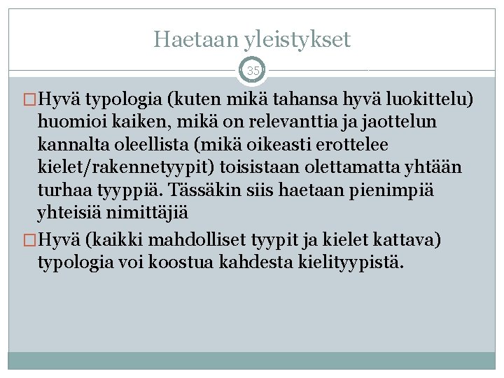 Haetaan yleistykset 35 �Hyvä typologia (kuten mikä tahansa hyvä luokittelu) huomioi kaiken, mikä on