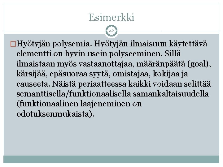 Esimerkki 48 �Hyötyjän polysemia. Hyötyjän ilmaisuun käytettävä elementti on hyvin usein polyseeminen. Sillä ilmaistaan