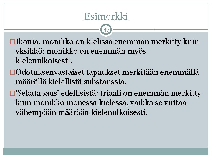 Esimerkki 49 �Ikonia: monikko on kielissä enemmän merkitty kuin yksikkö; monikko on enemmän myös