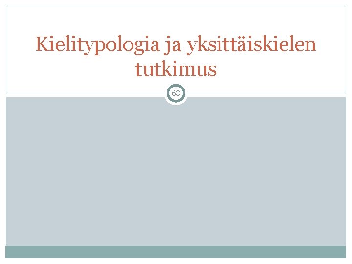 Kielitypologia ja yksittäiskielen tutkimus 68 