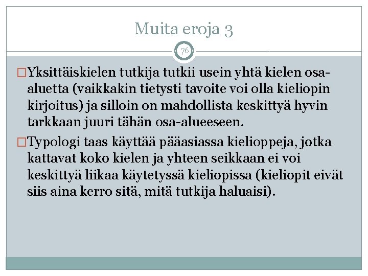 Muita eroja 3 76 �Yksittäiskielen tutkija tutkii usein yhtä kielen osa- aluetta (vaikkakin tietysti