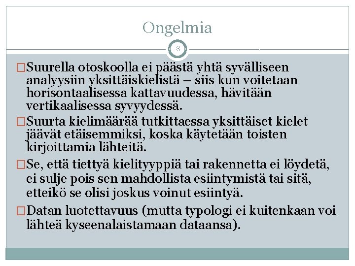 Ongelmia 8 �Suurella otoskoolla ei päästä yhtä syvälliseen analyysiin yksittäiskielistä – siis kun voitetaan