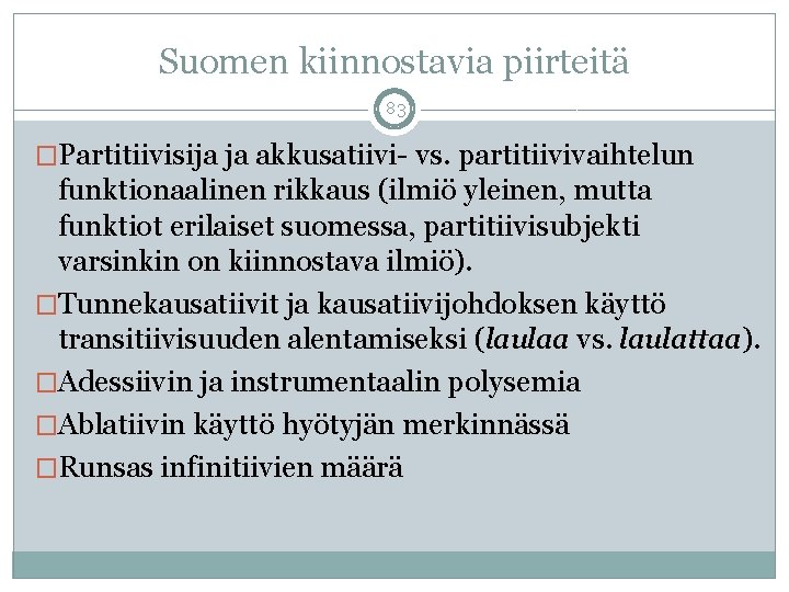 Suomen kiinnostavia piirteitä 83 �Partitiivisija ja akkusatiivi- vs. partitiivivaihtelun funktionaalinen rikkaus (ilmiö yleinen, mutta