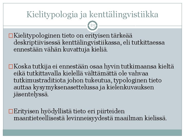 Kielitypologia ja kenttälingvistiikka 85 �Kielitypologinen tieto on erityisen tärkeää deskriptiivisessä kenttälingvistiikassa, eli tutkittaessa ennestään