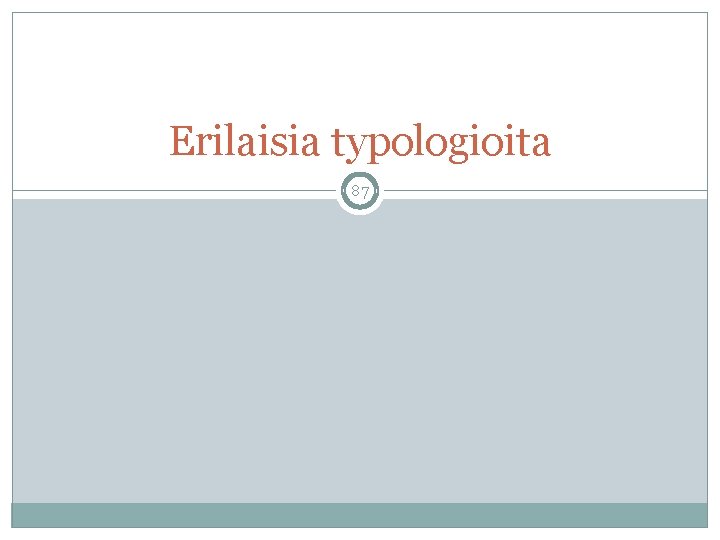 Erilaisia typologioita 87 