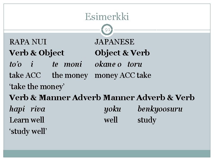 Esimerkki 91 RAPA NUI JAPANESE Verb & Object & Verb to’o i te moni