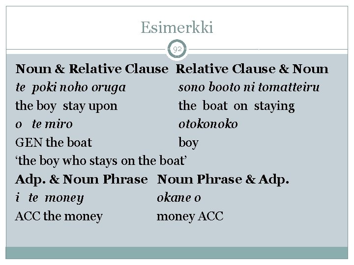 Esimerkki 92 Noun & Relative Clause & Noun te poki noho oruga sono booto