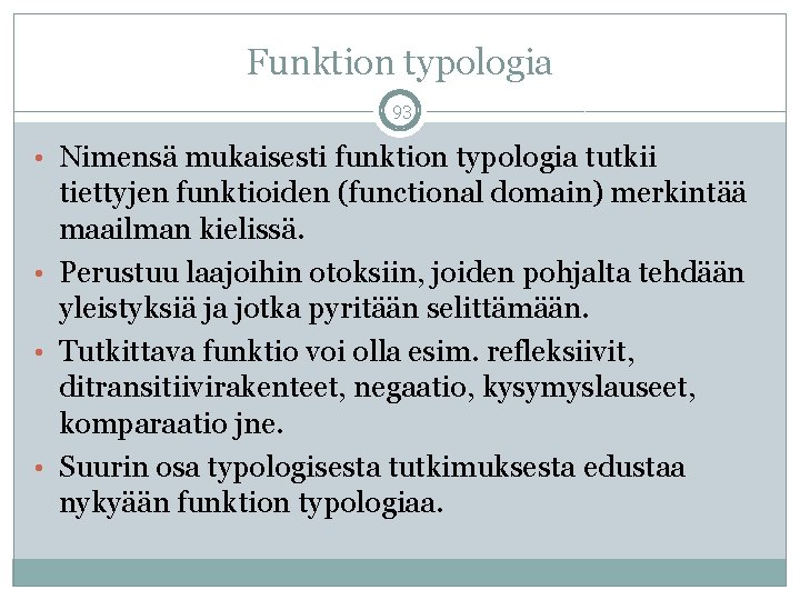 Funktion typologia 93 • Nimensä mukaisesti funktion typologia tutkii tiettyjen funktioiden (functional domain) merkintää