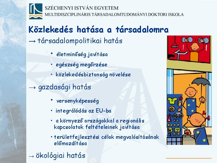 Közlekedés hatása a társadalomra → társadalompolitikai hatás • életminőség javítása • egészség megőrzése •