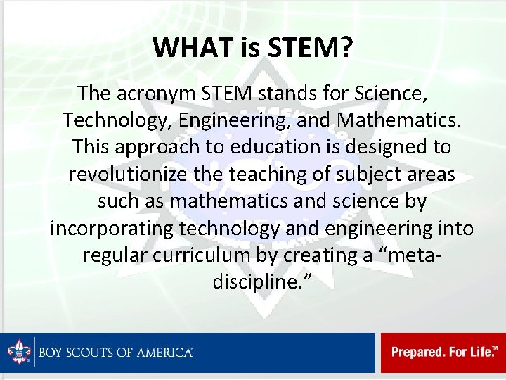 WHAT is STEM? The acronym STEM stands for Science, Technology, Engineering, and Mathematics. This