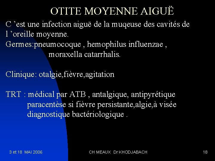 OTITE MOYENNE AIGUË C ’est une infection aiguë de la muqeuse des cavités de