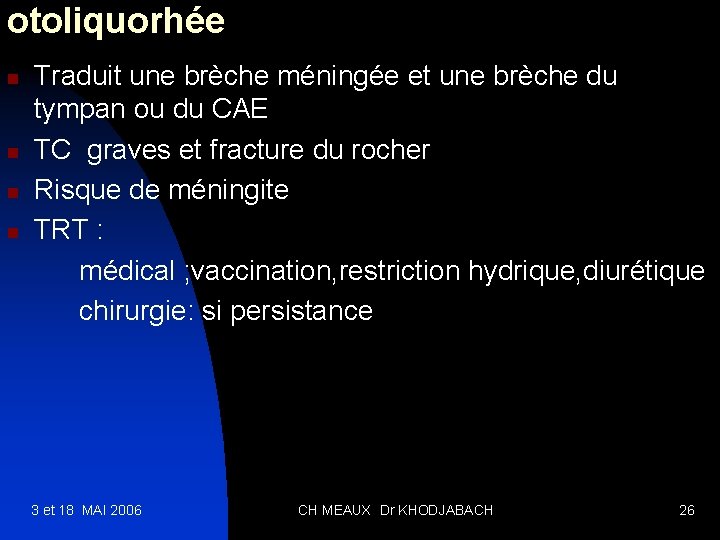 otoliquorhée n n Traduit une brèche méningée et une brèche du tympan ou du