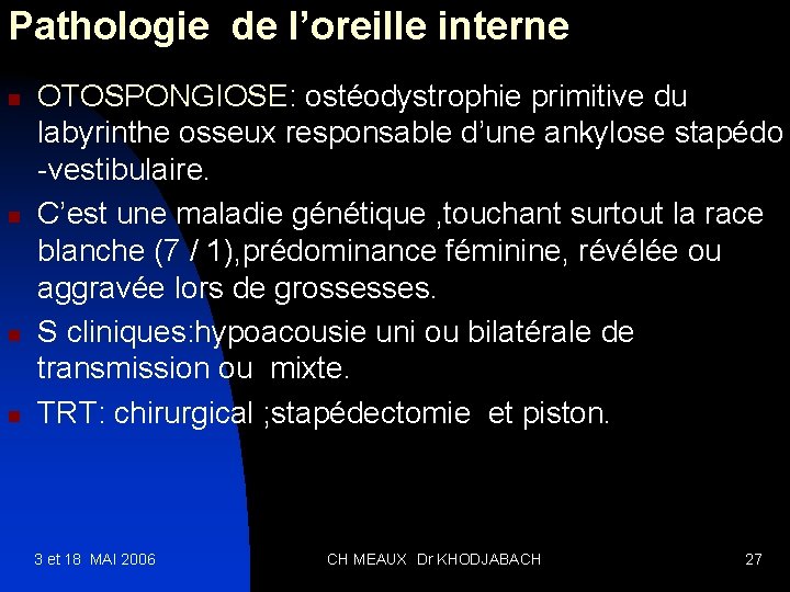 Pathologie de l’oreille interne n n OTOSPONGIOSE: ostéodystrophie primitive du labyrinthe osseux responsable d’une