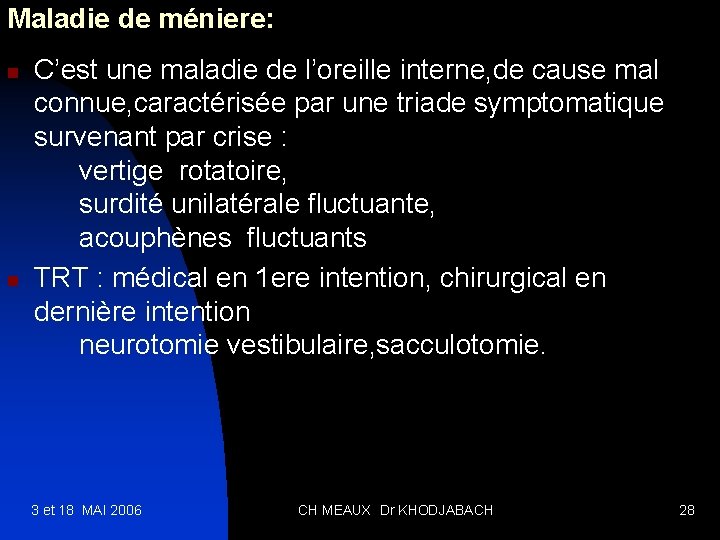 Maladie de méniere: n n C’est une maladie de l’oreille interne, de cause mal