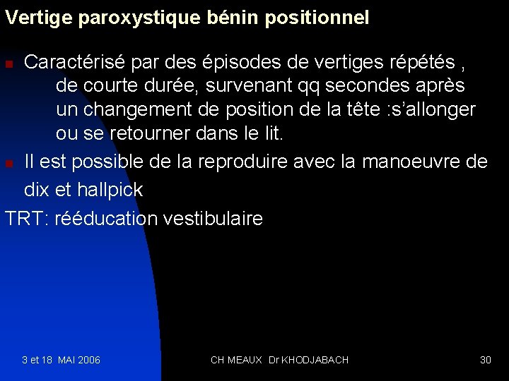 Vertige paroxystique bénin positionnel Caractérisé par des épisodes de vertiges répétés , de courte