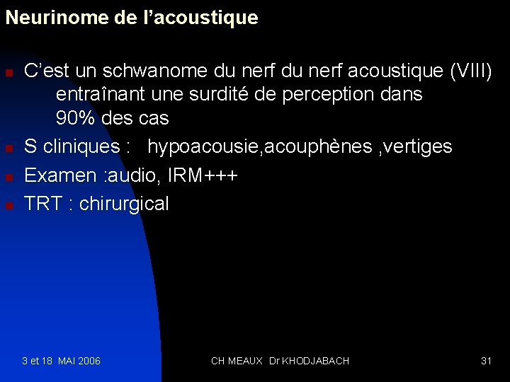 Neurinome de l’acoustique n n C’est un schwanome du nerf acoustique (VIII) entraînant une