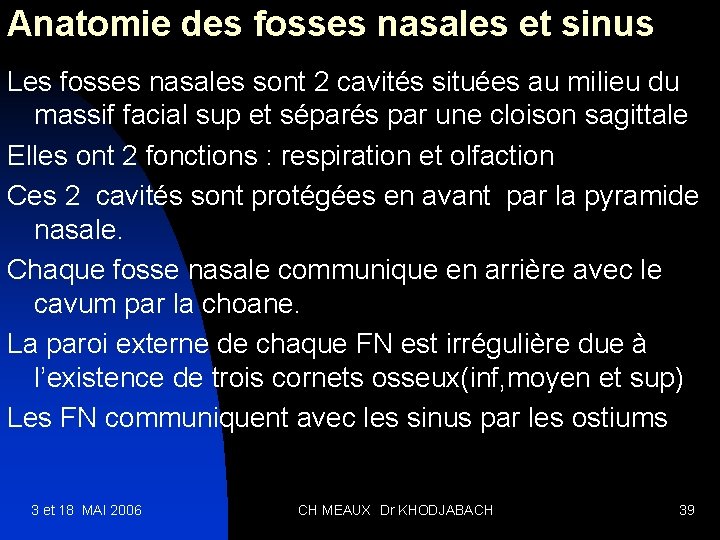 Anatomie des fosses nasales et sinus Les fosses nasales sont 2 cavités situées au