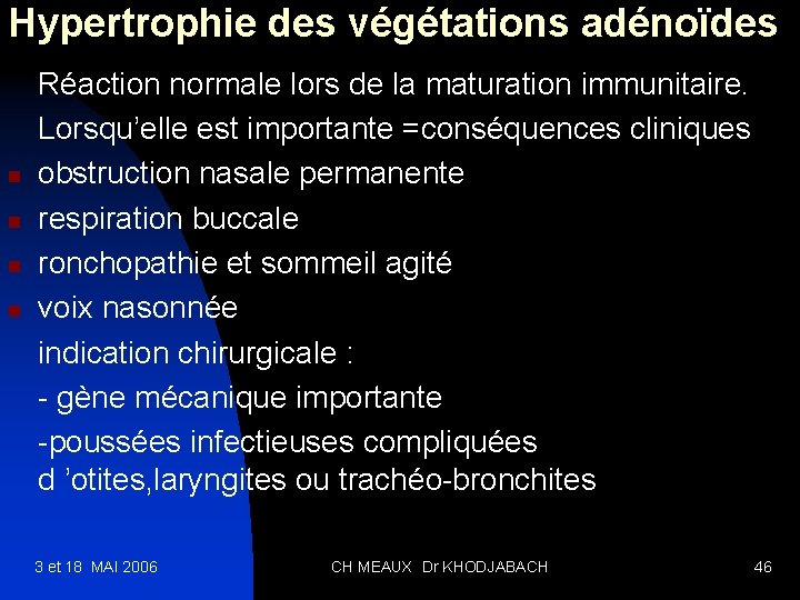 Hypertrophie des végétations adénoïdes n n Réaction normale lors de la maturation immunitaire. Lorsqu’elle
