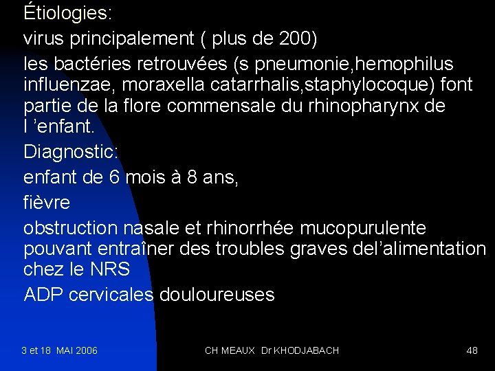 Étiologies: virus principalement ( plus de 200) les bactéries retrouvées (s pneumonie, hemophilus influenzae,