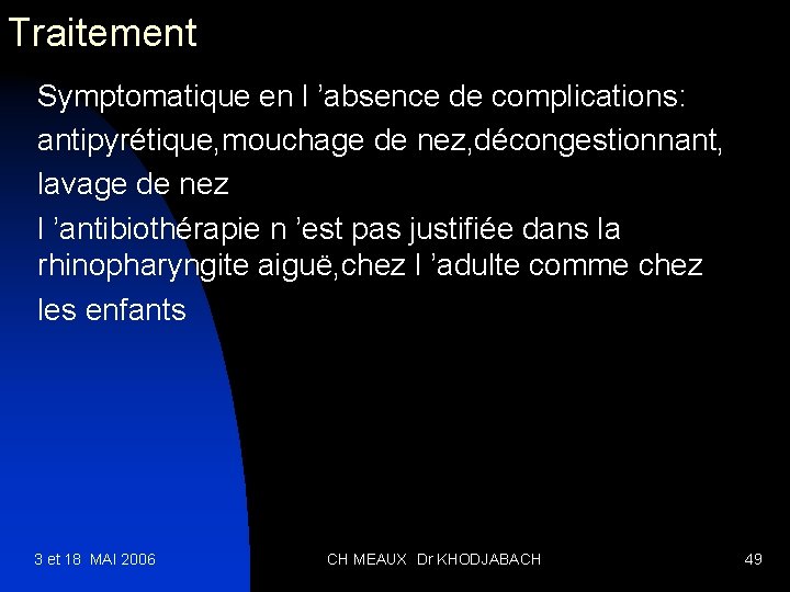 Traitement Symptomatique en l ’absence de complications: antipyrétique, mouchage de nez, décongestionnant, lavage de