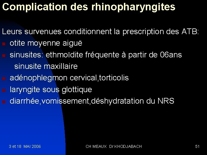 Complication des rhinopharyngites Leurs survenues conditionnent la prescription des ATB: n otite moyenne aiguë