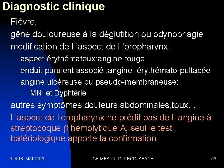 Diagnostic clinique Fièvre, gêne douloureuse à la déglutition ou odynophagie modification de l ’aspect