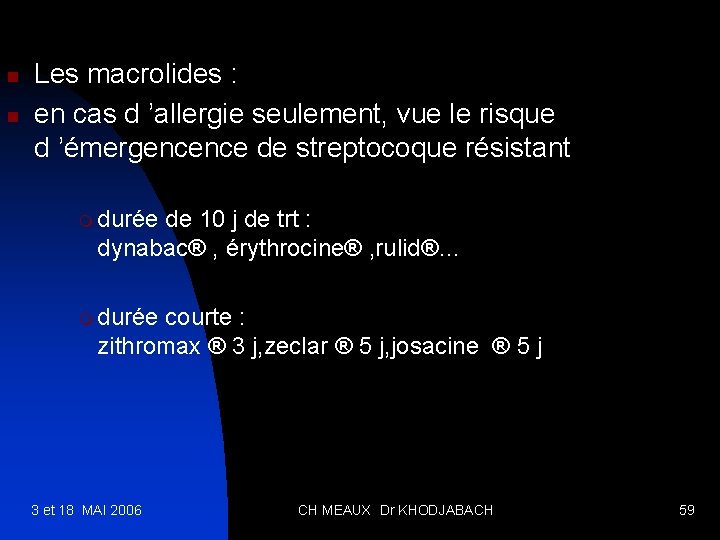 n n Les macrolides : en cas d ’allergie seulement, vue le risque d
