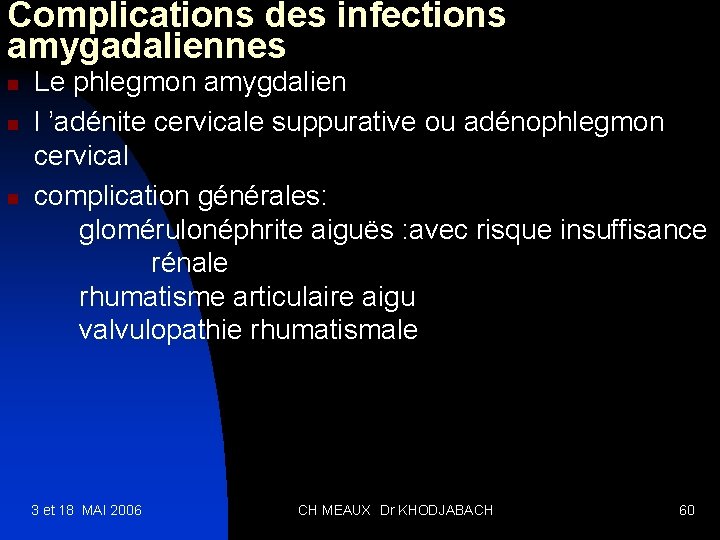 Complications des infections amygadaliennes n n n Le phlegmon amygdalien l ’adénite cervicale suppurative