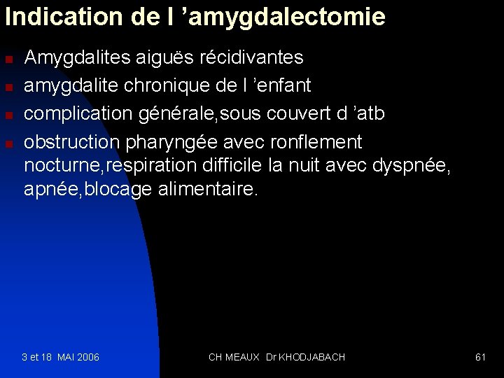 Indication de l ’amygdalectomie n n Amygdalites aiguës récidivantes amygdalite chronique de l ’enfant