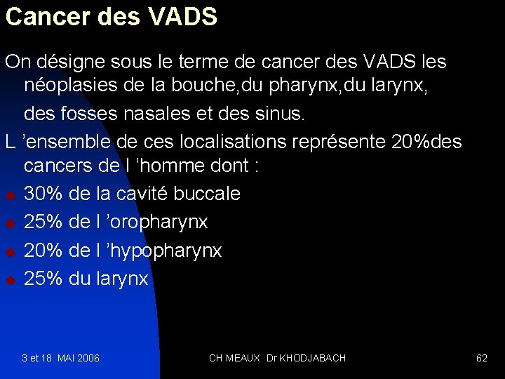 Cancer des VADS On désigne sous le terme de cancer des VADS les néoplasies