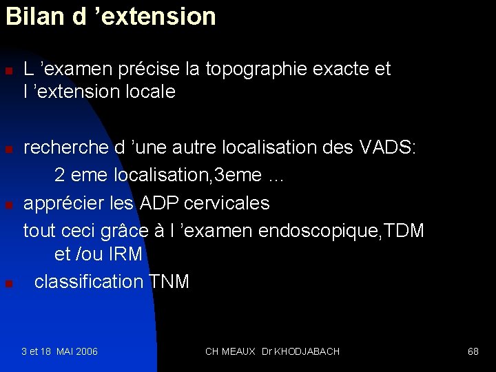 Bilan d ’extension n n L ’examen précise la topographie exacte et l ’extension