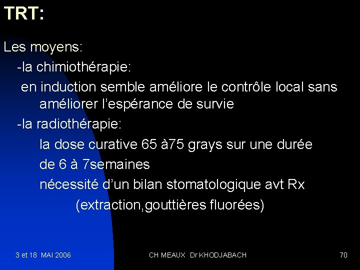 TRT: Les moyens: -la chimiothérapie: en induction semble améliore le contrôle local sans améliorer