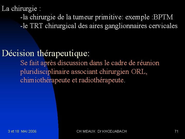 La chirurgie : -la chirurgie de la tumeur primitive: exemple : BPTM -le TRT