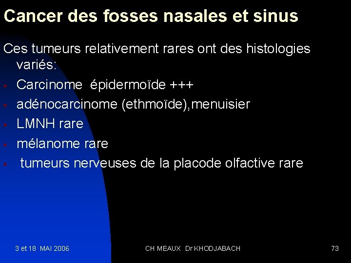 Cancer des fosses nasales et sinus Ces tumeurs relativement rares ont des histologies variés: